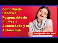 ❣️Como Puedo Hacerme Responsable de mi, de mi Autocuidado y mi Autoestima ✅ Inteligencia Emocional