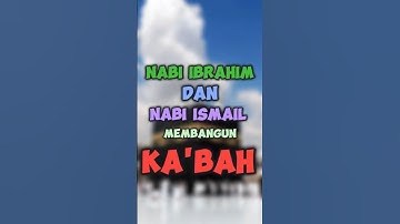 NABI IBRAHIM DAN NABI ISMAIL MEMBANGUN KA