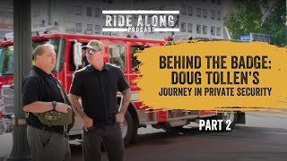 Ride Along Podcast 39: Behind the Badge - Doug Tollen's Journey in Private Security (Part 2)