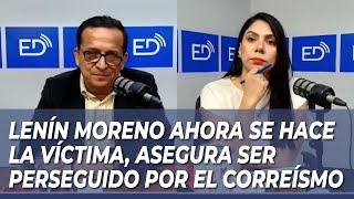 Lenín Moreno Ahora Se Hace La Víctima, Asegura Ser Perseguido Por El Correísmo.