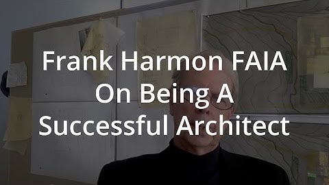Frank Harmon FAIA On Being A Successful Architect