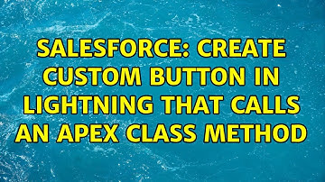 Salesforce: Create Custom Button in Lightning that calls an Apex Class Method