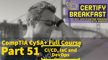 CompTIA CySA+ Full Course Part 51: CI/CD, IaC, DevOps