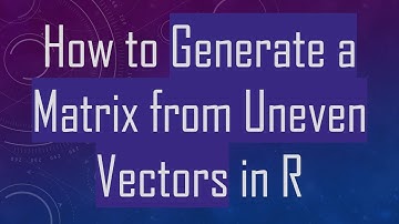 How to Generate a Matrix from Uneven Vectors in R