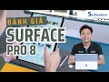 Đánh giá Surface Pro 8: Thiết kế, màn hình và thời lượng pin ổn định