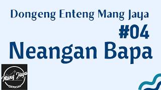 NEANGAN BAPA 04, Dongeng Enteng Mang Jaya, Carita Sunda @MangJaya