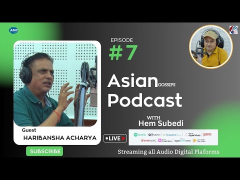 Hari Bansha Acharya || ASIAN GOSSIPS PODCAST with Hem Subedi || Episode #6