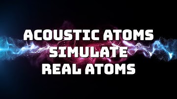 Acoustic Atoms Simulate Real Atoms