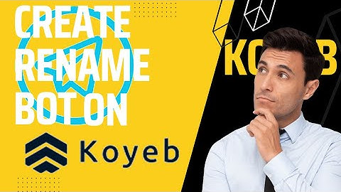 Create Telegram Rename Bot For Free | Koyeb.com | Telegram Bot.