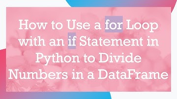 How to Use a for Loop with an if Statement in Python to Divide Numbers in a DataFrame