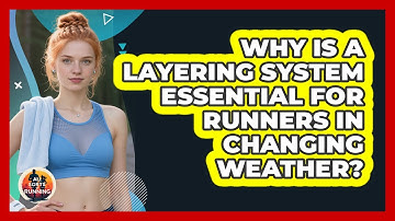 Why Is A Layering System Essential For Runners In Changing Weather? - All Sorts Of Running
