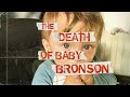 The Death of Baby Bronson (All New)