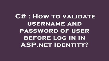 C# : How to validate username and password of user before log in in ASP.net Identity?