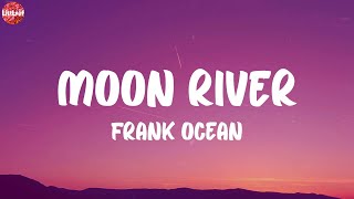 Frank Ocean - Moon River (Lyrics)