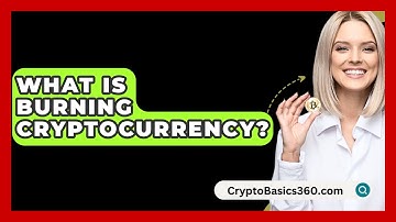 What Is Burning Cryptocurrency? - CryptoBasics360.com