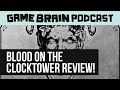 BLOOD ON THE CLOCKTOWER REVIEW | GAME BRAIN PODCAST