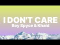 Boy spyce  khaid  i dont care lyrics and if them call you ogbanje i dont care i dont