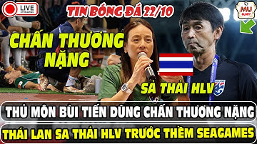 ✅TIN BÓNG ĐÁ: THỦ MÔN BÙI TIẾN DŨNG CHẤN THƯƠNG NẶNG | THÁI LAN SA THẢI HLV TRƯỚC THỀM SEAGAMES