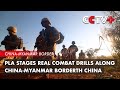 PLA Stages Real Combat Drills Along China-Myanmar Border
