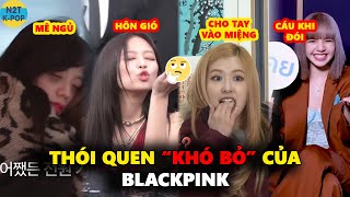 Thói quen “khó bỏ” của Blackpink