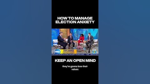 How to manage election anxiety and keep an open mind