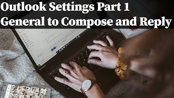 Outlook Settings   Part 1   General To Compose And Reply