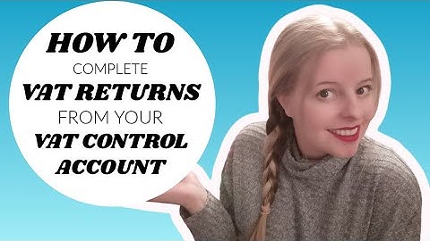 ACCOUNTING - HOW TO COMPLETE A VAT RETURN - accounting basics for small businesses - Indirect Tax