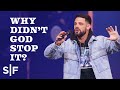 Why Didn’t God Stop It? | Steven Furtick