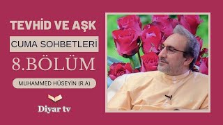 Cuma Sohbetleri Tevhid Ve Aşk 8 Bölüm - Muhammed Hüseyin Ra