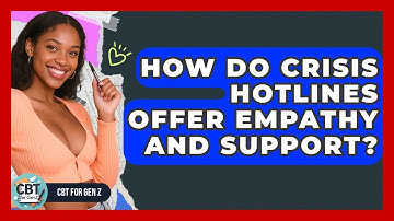 How Do Crisis Hotlines Offer Empathy And Support? - CBT for Gen Z
