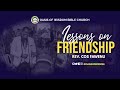 Lessons on Friendship 11 (Further Exposition on Jesus’ Discipleship Model of Friendship)