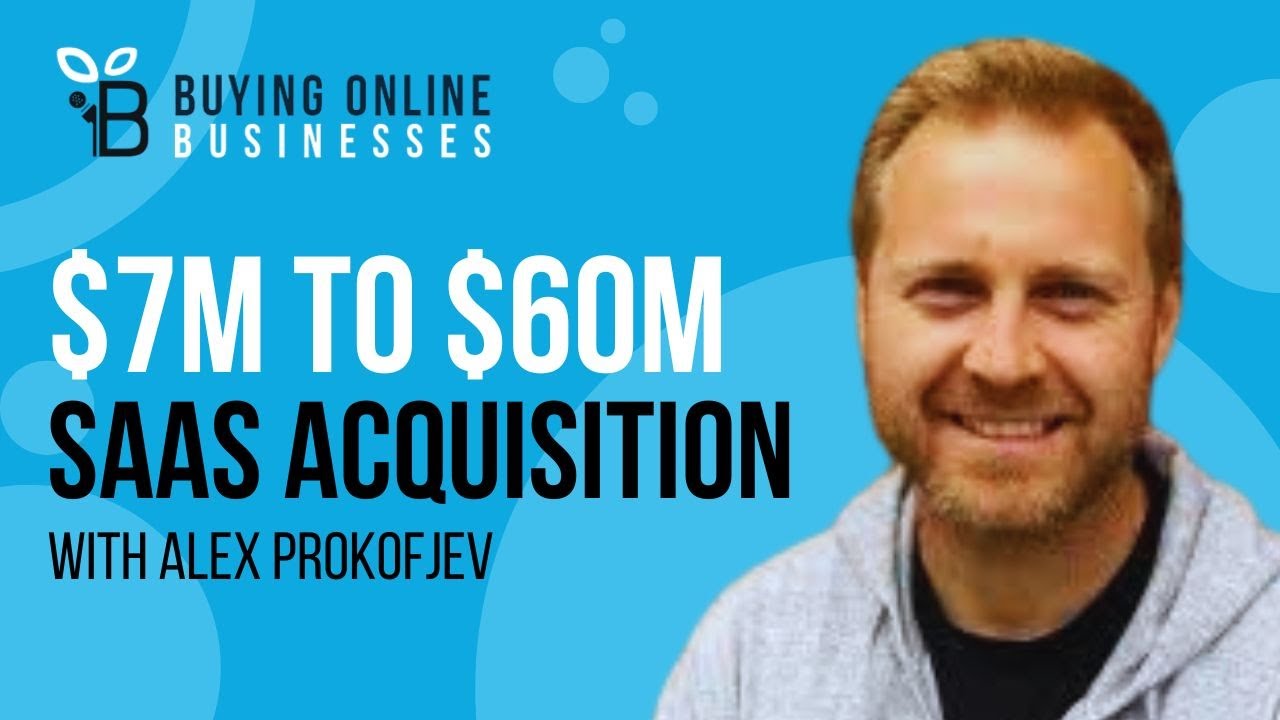 $7M to $60M Saas Acquisition & Growth Strategy with Alex Prokofjev