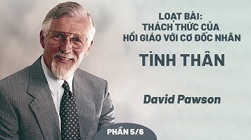 Loạt Bài: Thách Thức Của Hồi Giáo Với Cơ Đốc Nhân - Phần 5: Tình Thân | David Pawson