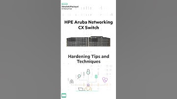 HPE Aruba Networks Networking Networking CX Security Hardening: Tips