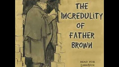 The Incredulity of Father Brown (Version 2) by G. K. Chesterton Part 2/2 | Full Audio Book