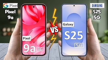 Google Pixel 9a Vs Samsung Galaxy S25 - Which is BEST For You?