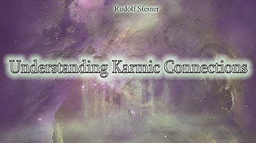 Understanding Karmic Connections by Rudolf Steiner