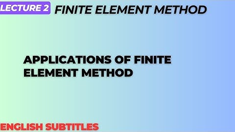 Applications of Finite Element Method| Lecture 2|Subtitles