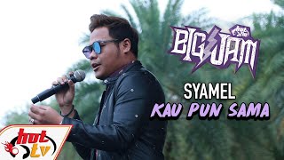 ( LIVE ) SYAMEL - KAU PUN SAMA ( BIG JAM 2019 )