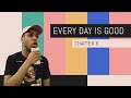 Every Day Is Good - Chapter 6