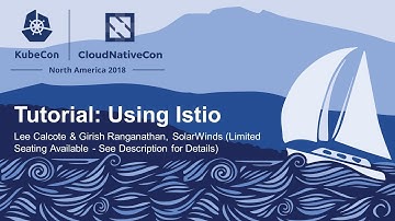 Tutorial: Using Istio - Lee Calcote & Girish Ranganathan, SolarWinds