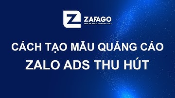 Tạo mẫu quảng cáo Zalo Ads thu hút | Tăng CTR tối ưu quảng cáo |   Zafago agency