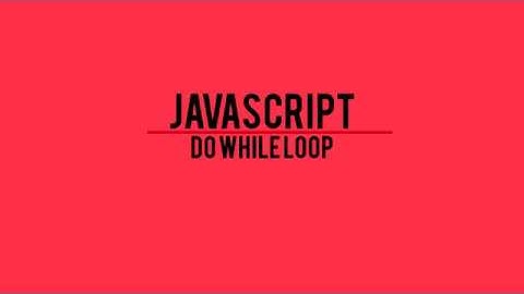 JAVASCRIPT DO WHILE LOOP