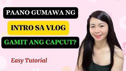 PAANO GUMAWA NG INTRO SA VLOG GAMIT ANG CAPCUT? #introvideo #paano #tutorial #capcutedit #howto