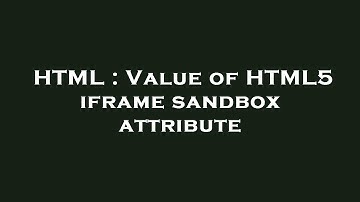 HTML : Value of HTML5 iframe sandbox attribute