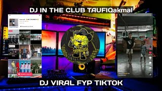 DJ IN THE CLUB BY TAUFIQAKMAL VIRAL TERBARU 2022 YANG KALIAN CARI
