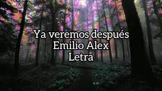 Ya veremos después - Emilio Alex (Letra) (Lyrics)