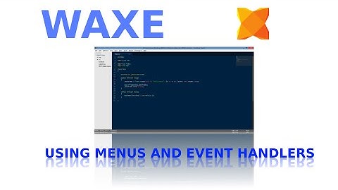 Waxe Tutorial - Using Menus and Event Handlers