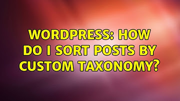 Wordpress: How do I sort posts by custom taxonomy?