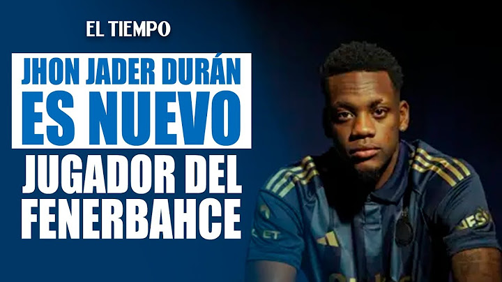 #JhonJaderDurán is a new player for #Fenerbahce | El Tiempo